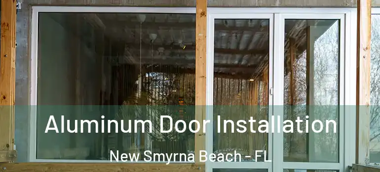  Aluminum Door Installation New Smyrna Beach - FL