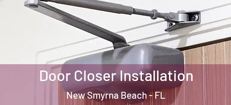  Door Closer Installation New Smyrna Beach - FL