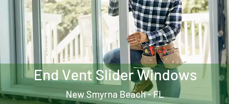  End Vent Slider Windows New Smyrna Beach - FL