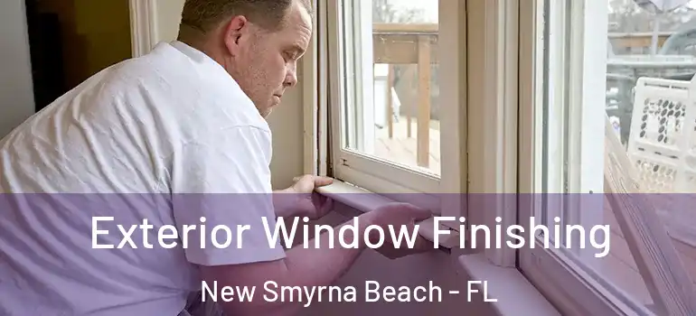  Exterior Window Finishing New Smyrna Beach - FL