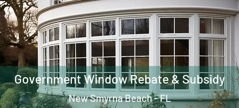  Government Window Rebate & Subsidy New Smyrna Beach - FL