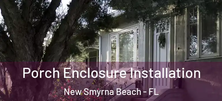  Porch Enclosure Installation New Smyrna Beach - FL