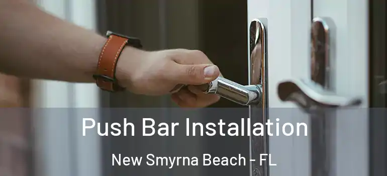  Push Bar Installation New Smyrna Beach - FL