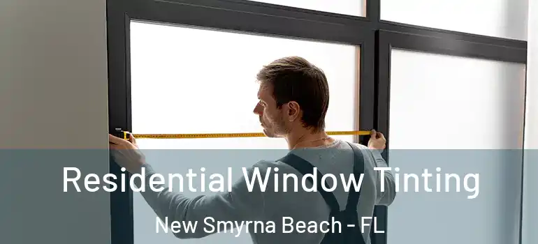  Residential Window Tinting New Smyrna Beach - FL