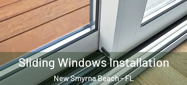  Sliding Windows Installation New Smyrna Beach - FL