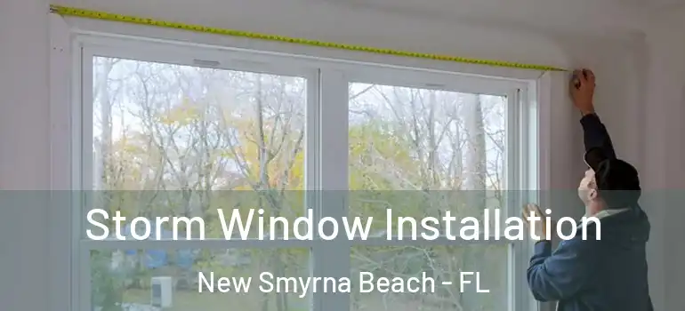  Storm Window Installation New Smyrna Beach - FL