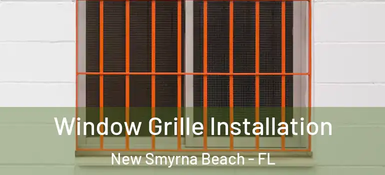  Window Grille Installation New Smyrna Beach - FL