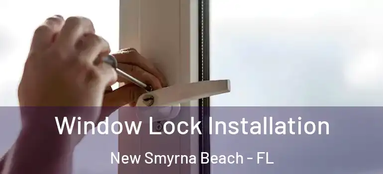  Window Lock Installation New Smyrna Beach - FL
